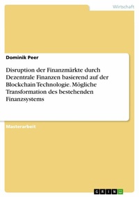 Abbildung von: Disruption der Finanzmärkte durch Dezentrale Finanzen basierend auf der Blockchain Technologie. Mögliche Transformation des bestehenden Finanzsystems - GRIN Verlag