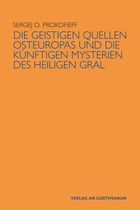 Bild: Die geistigen Quellen Osteuropas und die künftigen Mysterien des Heiligen Gral - Verlag am Goetheanum
