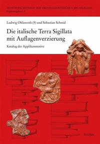 Abbildung von: Die italische Terra Sigillata mit Auflagenverzierung - Reichert Verlag
