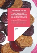 Cover: Aus wenigen Zutaten Schmackhaftes zaubern - mit Beachtung verschiedener Formen der Unvertr&auml;glichkeit bei Histaminintoleranz - BoD - Books on Demand
