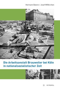 Bild: Die Arbeitsanstalt Brauweiler bei Köln in nationalsozialistischer Zeit - Metropol-Verlag