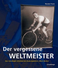 Abbildung von: Der vergessene Weltmeister: Das rätselhafte Schicksal des Radrennfahrers Albert Richter - Covadonga Verlag