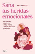 Cover: Sana tus heridas emocionales: Una guia para encontrarte contigo misma y cultivar relaciones conscientes / Heal Your Emotional Wounds - Grijalbo
