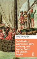 Cover: Early Modern Women's Mobility, Authority, and Agency Across the Spanish Empire - Amsterdam University Press