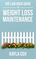 Cover: The Laid Back Guide to Weight Loss Maintenance (The Laid Back Guide Back Guide to Weight Loss, #3) - Kayla Cox