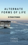 Cover: Alternate Forms of Life & Other Stories - Thomas Cannon