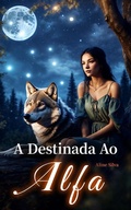 Cover: A Destinada Ao Alfa: Um Romance Paranormal Quente - Noveltoon