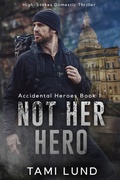 Cover: Not Her Hero (Accidental Heroes, #1) - Tami Lund