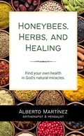 Cover: Honeybees, Herbs, and Healing - Alberto Martinez