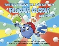 Enlarge image Cover: Floating Through the Alphabet with Flubble Bubble and Friends - Bookbaby