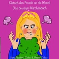 Cover: Mitmachb&uuml;cher / Klatsch den Frosch an die Wand- Das bewegte M&auml;rchenbuch - epubli