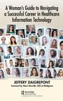 Cover: A Woman's Guide to Navigating a Successful Career in Healthcare Information Technology - Productivity Press