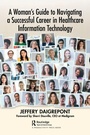 Cover: A Woman's Guide to Navigating a Successful Career in Healthcare Information Technology - Productivity Press