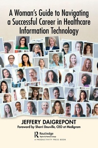 Enlarge image Cover: A Woman's Guide to Navigating a Successful Career in Healthcare Information Technology - Productivity Press