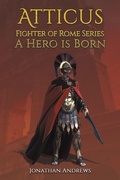 Cover: Atticus, Fighter of Rome Series: A Hero is Born - Austin Macauley Publishers