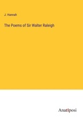 Cover: The Poems of Sir Walter Raleigh - Anatiposi Verlag