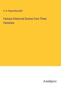 Cover: Famous Historical Scenes from Three Centuries - Anatiposi Verlag