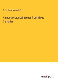 Enlarge image Cover: Famous Historical Scenes from Three Centuries - Anatiposi Verlag