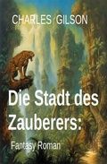 Cover: Die Stadt des Zauberers: Fantasy Roman - Uksak E-Books