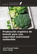 Cover: Producci&oacute;n org&aacute;nica de br&oacute;coli para una seguridad nutricional sostenible - Ediciones Nuestro Conocimiento