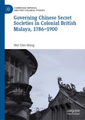 Cover: Governing Chinese Secret Societies in Colonial British Malaya, 1786-1900 - Palgrave Macmillan