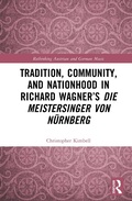 Cover: Tradition, Community, and Nationhood in Richard Wagner's Die Meistersinger von Nuernberg - Routledge