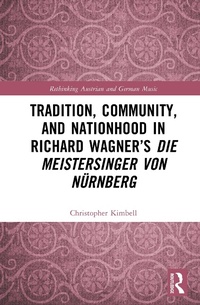 Abbildung von: Tradition, Community, and Nationhood in Richard Wagner's Die Meistersinger von Nuernberg - Routledge