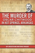 Bild: Murder of Oscar Chitwood in Hot Springs, Arkansas, The - The History Press