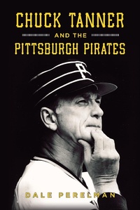 Abbildung von: Chuck Tanner and the Pittsburgh Pirates - Arcadia Publishing Inc
