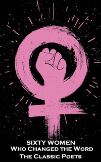 Abbildung von: Sixty Women That Changed the Word. The Classic Poets - Portable Poetry
