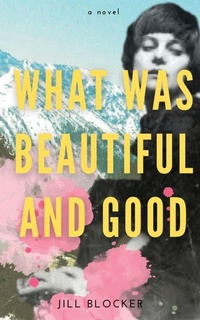 Enlarge image Cover: What was Beautiful and Good - Jill Blocker