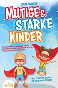 Cover: Mutige & starke Kinder: Wie Sie Ihr Kind stark machen und ihm einen selbstbewussten Start in ein rundum erf&uuml;lltes und gl&uuml;ckliches Leben erm&ouml;glichen (inkl. effektiver &Uuml;bungen & Mutmachgeschichten) - Bu&uml;romu&uml;sli