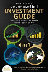 Abbildung von: Der ultimative 4 in 1 Investment Guide - Intelligent investieren und handeln an der Börse wie ein Profi: Aktien für Einsteiger - ETF für Einsteiger - Daytrading für Einsteiger - Technische Analyse - Bu¨romu¨sli