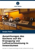 Cover: Auswirkungen des Kochens auf die Erzeugung von Luftverschmutzung in Innenr&auml;umen - Verlag Unser Wissen