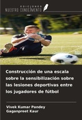 Cover: Construcci&oacute;n de una escala sobre la sensibilizaci&oacute;n sobre las lesiones deportivas entre los jugadores de f&uacute;tbol - Ediciones Nuestro Conocimiento