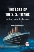 Cover: The Loss of the S. S. Titanic its Story and its Lessons - Double 9 Books LLP