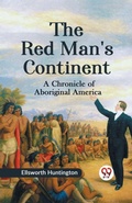 Cover: The Red Man's Continent a Chronicle of Aboriginal America - Double 9 Books LLP