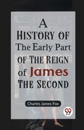 Cover: A History of the Early Part of the Reign of James the Second - Double 9 Books LLP