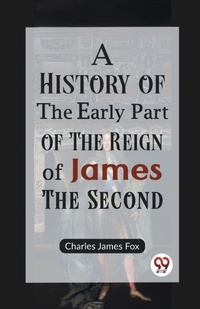 Enlarge image Cover: A History of the Early Part of the Reign of James the Second - Double 9 Books LLP