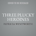 Cover: Three Plucky Heroines - Graham Scott