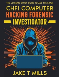 Abbildung von: CHFI Computer Hacking Forensic Investigator The Ultimate Study Guide to Ace the Exam - Jake T Mills