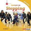 Cover: Spotlight on Stepping - Lerner Publishing Group