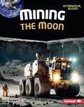 Cover: Mining the Moon - Lerner Publishing Group