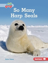 Enlarge image Cover: So Many Harp Seals - Lerner Publishing Group