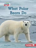 Cover: What Polar Bears Do - Lerner Publishing Group