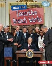 Enlarge image Cover: How the Executive Branch Works - Lerner Publishing Group
