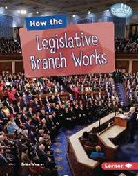 Enlarge image Cover: How the Legislative Branch Works - Lerner Publishing Group