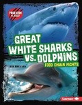 Cover: Great White Sharks vs. Dolphins - Lerner Publishing Group