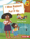 Cover: I Miss Rabbit! & Put It Up - Lerner Publishing Group
