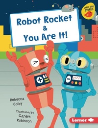 Enlarge image Cover: Robot Rocket & You Are It! - Lerner Publishing Group